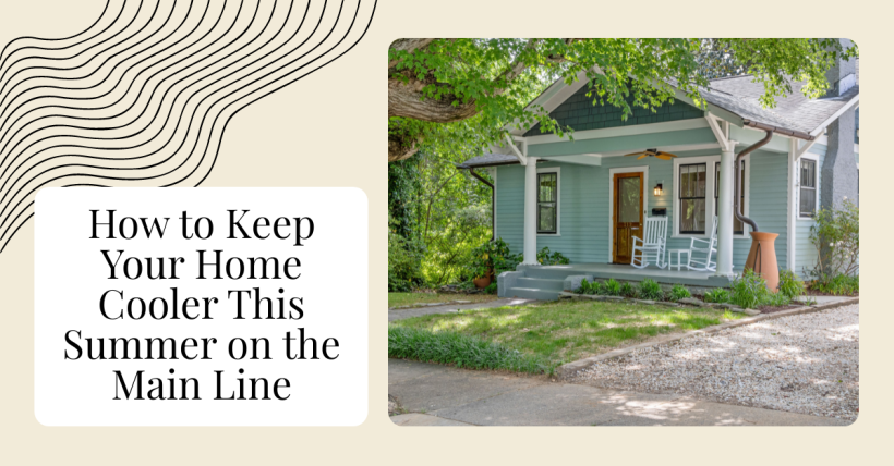 How to Keep Your Home Cooler This Summer on the Main Line