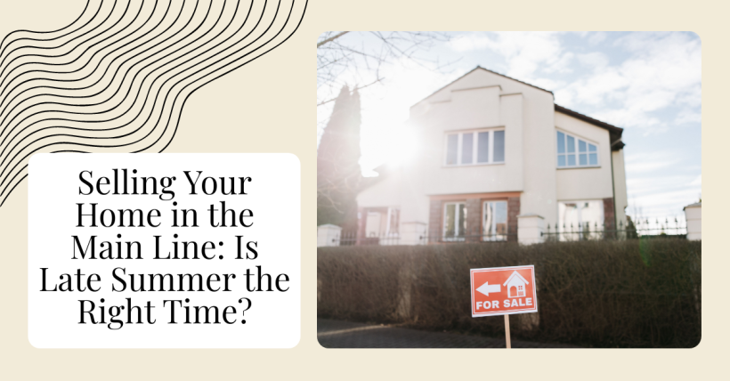Selling Your Home in the Main Line: Is Late Summer the Right Time?