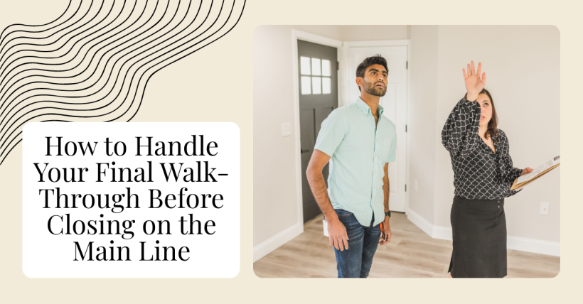 How to Handle Your Final Walk-Through Before Closing on the Main Line