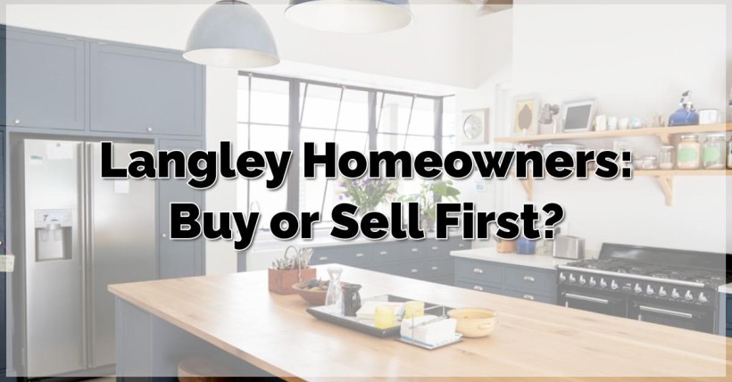 Langley Homeowners: Buy or Sell First?