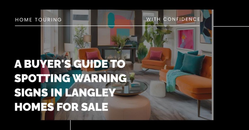 A Buyer's Guide to Spotting Warning Signs in Langley Homes for Sale