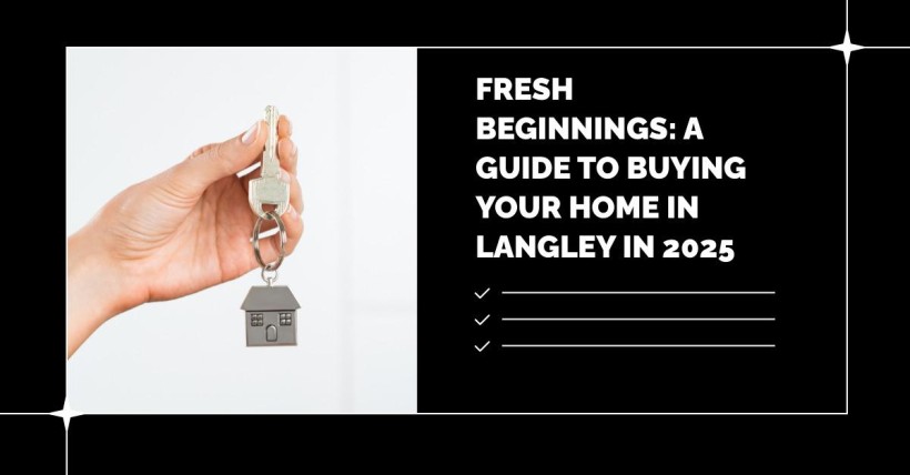 Fresh Beginnings: A Guide to Buying Your Home in Langley in 2025