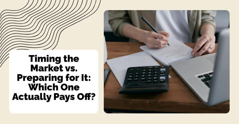 Timing the Market vs. Preparing for It: Which One Actually Pays Off?