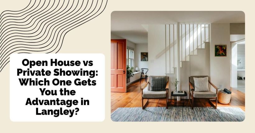 Open House vs Private Showing: Which One Gets You the Advantage in Langley?