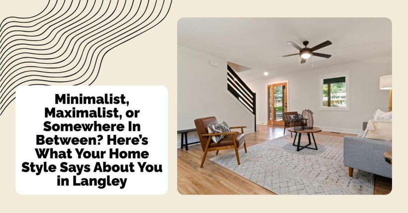 Minimalist, Maximalist, or Somewhere In Between? Here’s What Your Home Style Says About You in Langley