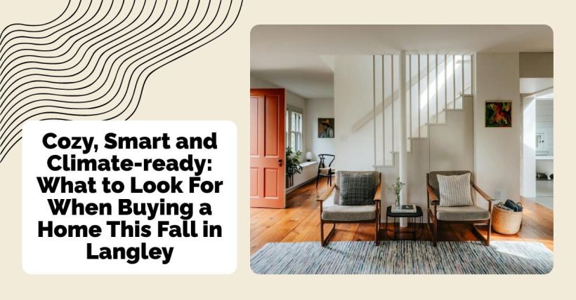 Cozy, Smart and Climate-ready: What to Look For When Buying a Home This Fall in Langley