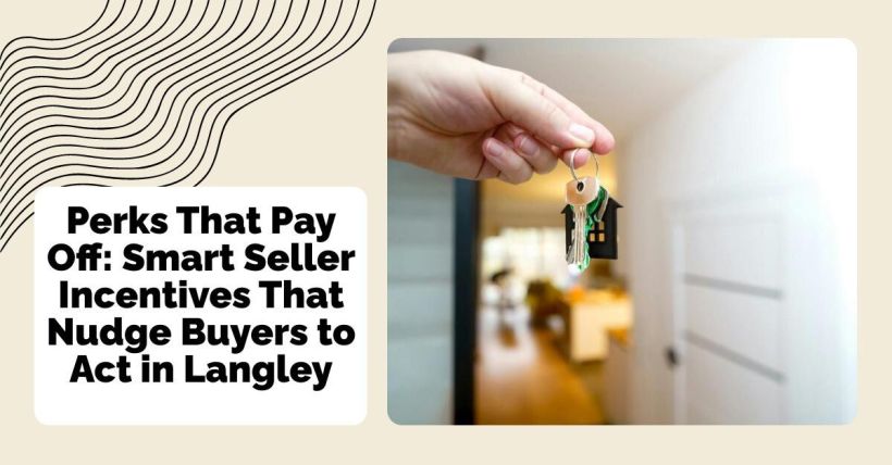 Perks That Pay Off: Smart Seller Incentives That Nudge Buyers to Act in Langley