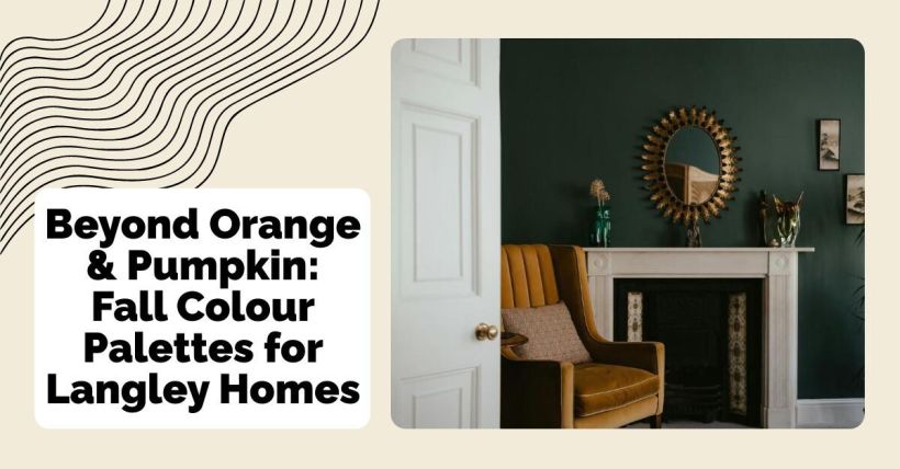 Beyond Orange & Pumpkin: Fall Colour Palettes for Langley Homes