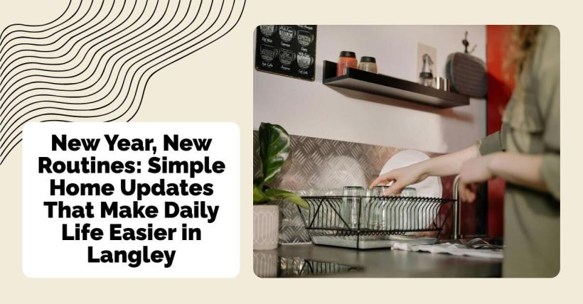 New Year, New Routines: Simple Home Updates That Make Daily Life Easier in Langley