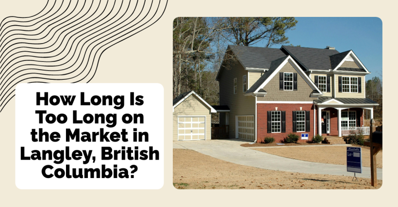 How Long Is Too Long on the Market in Langley, British Columbia?