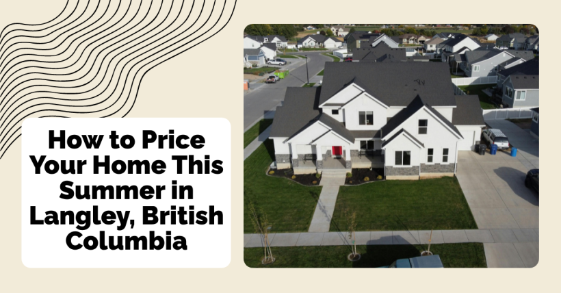 How to Price Your Home This Summer in Langley, British Columbia
