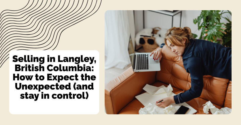 Selling in Langley, British Columbia: How to Expect the Unexpected (and stay in control)