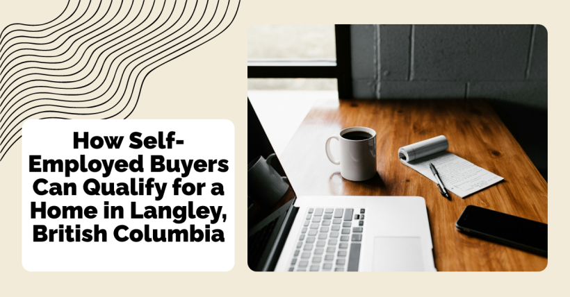 How Self-Employed Buyers Can Qualify for a Home in Langley, British Columbia