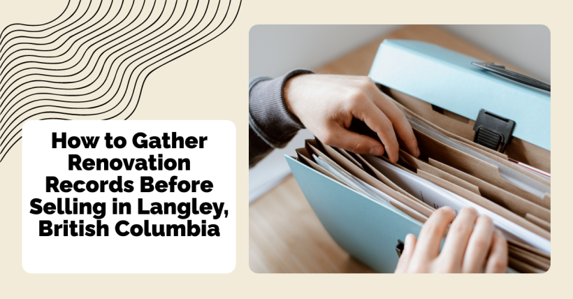 How to Gather Renovation Records Before Selling in Langley, British Columbia