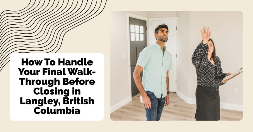 How To Handle Your Final Walk-Through Before Closing in Langley