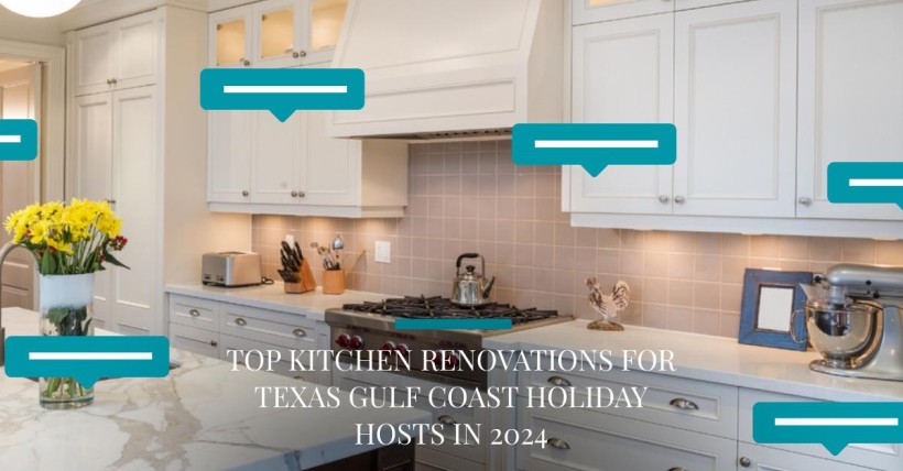 Top Kitchen Renovations for Texas Gulf Coast Holiday Hosts in 2024