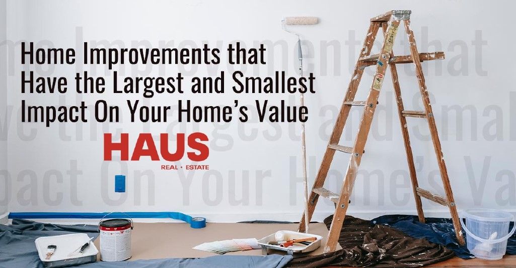 Home Improvements that Have the Largest and Smallest Impact On Your