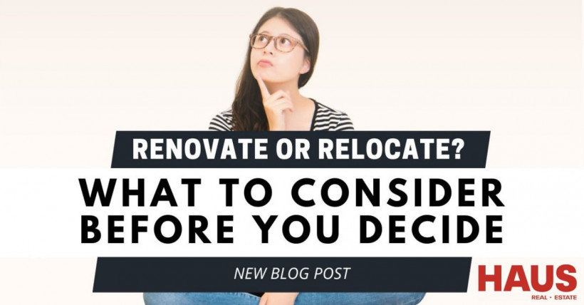 Renovate or Relocate? What to Consider Before You Decide