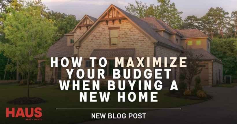 How to Maximize Your Budget When Buying a New Home