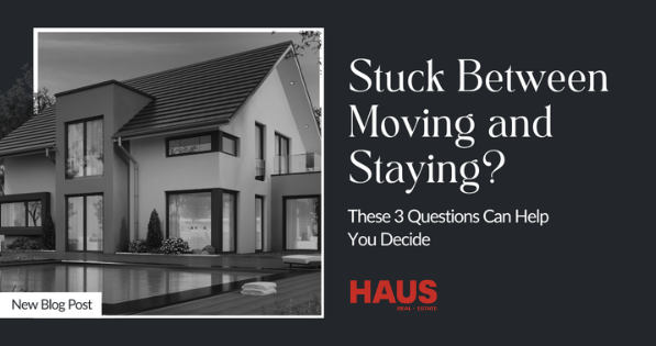 Stuck Between Moving and Staying? These 3 Questions Can Help You Decide