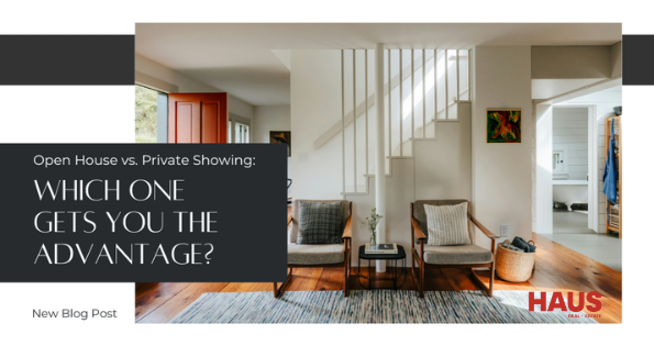 Open House vs Private Showing: Which One Gets You the Advantage?