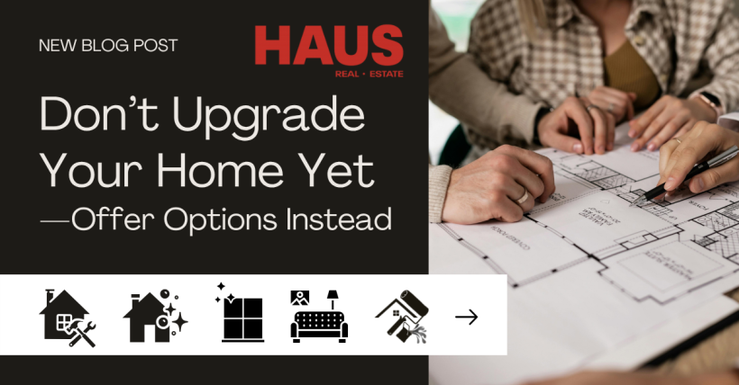 Don’t Upgrade Your Home Yet—Offer Options
