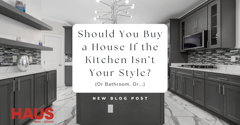 Should You Buy a House If the Kitchen Isn’t Your Style? (Or Bathroom, Or...)