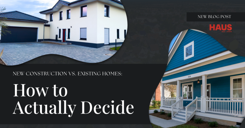 New Construction vs. Existing Homes: How to Actually Decide