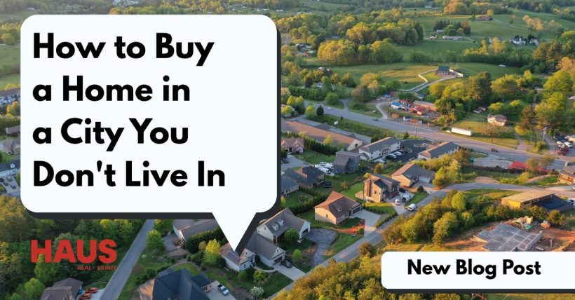How to Buy a Home in a City You Don't Live In