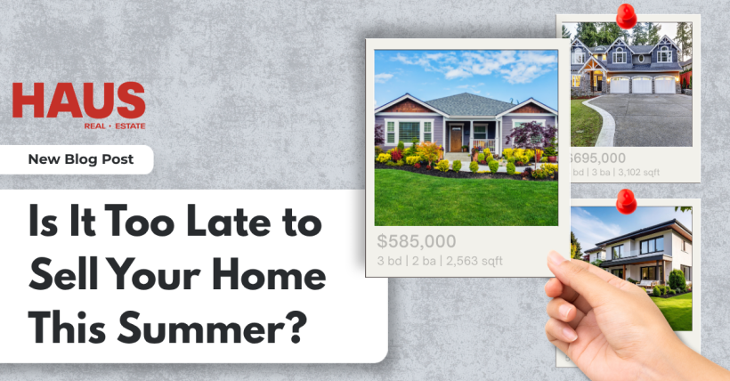 Is It Too Late to Sell Your Home This Summer?
