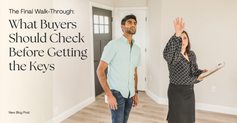 The Final Walk-Through: What Buyers Should Check Before Getting the Keys