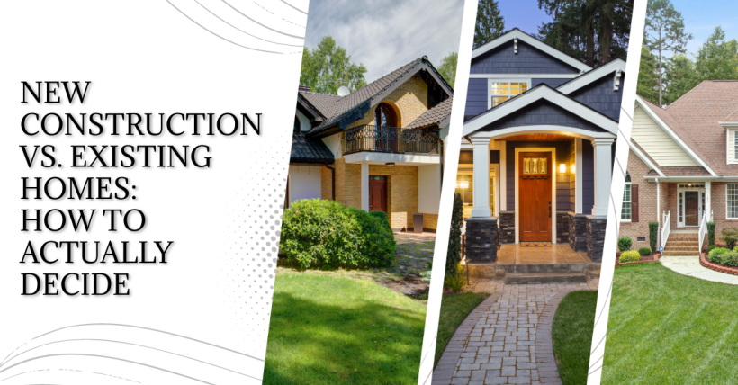 New Construction vs. Existing Homes: How to Actually Decide