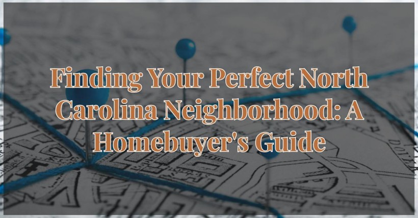 Finding Your Perfect North Carolina Neighborhood: A Homebuyer's Guide