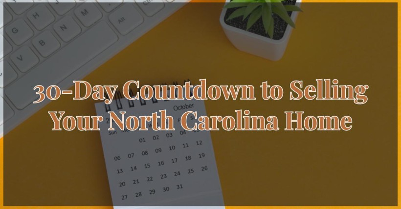 30-Day Countdown to Selling Your North Carolina Home