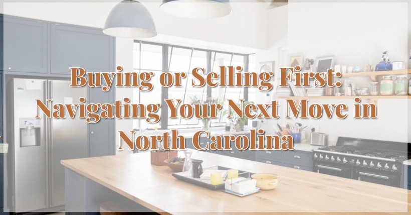 Buying or Selling First: Navigating Your Next Move in North Carolina