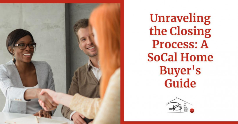 Unraveling the Closing Process: A SoCal Home Buyer's Guide