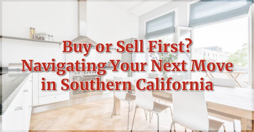 Buy or Sell First? Navigating Your Next Move in Southern California