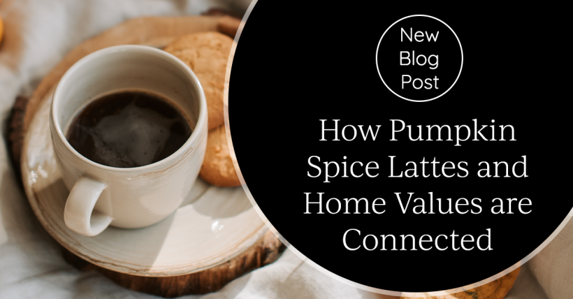 How Pumpkin Spice Lattes and Home Values Are Connected