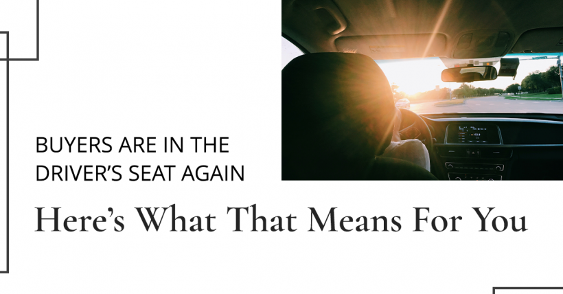 Are Buyers In the Driver’s Seat Again? And What That Could Mean For You
