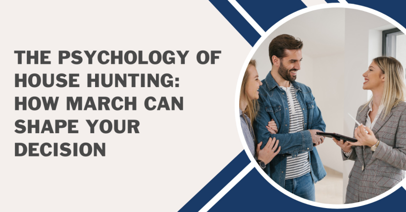 The Psychology of House Hunting: How March Can Shape Your Decision