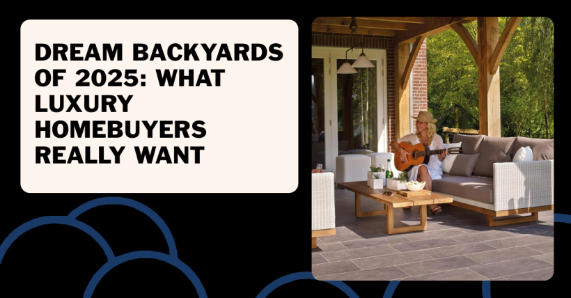 Dream Backyards of 2025: What Luxury Homebuyers Really Want