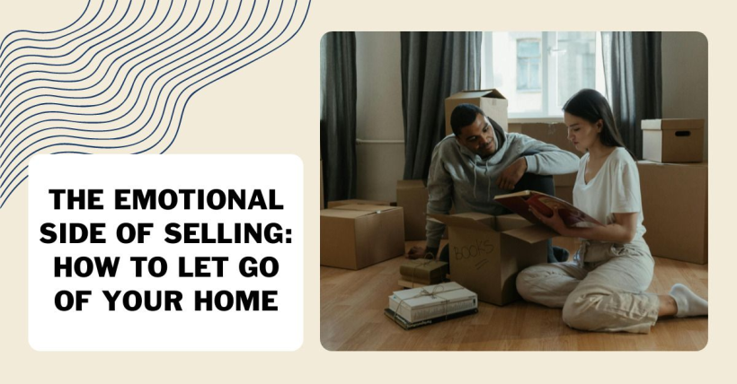 The Emotional Side of Selling: How to Let Go of Your Home