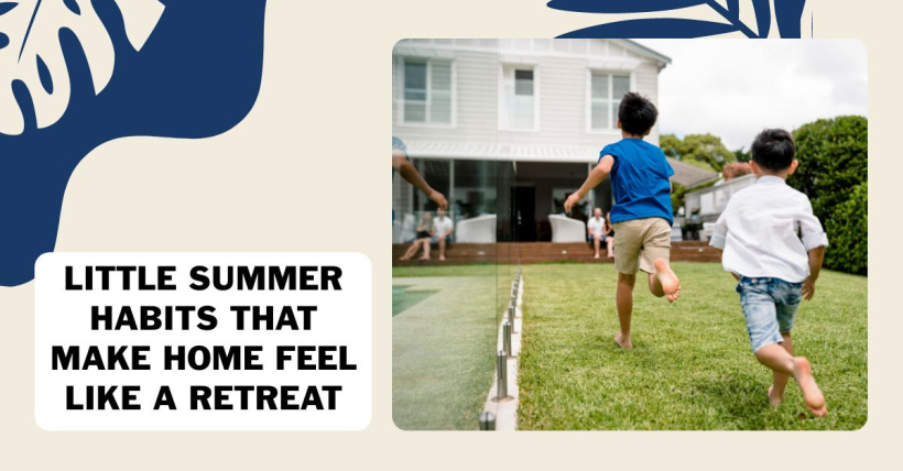 Little Summer Habits That Make Home Feel Like a Retreat