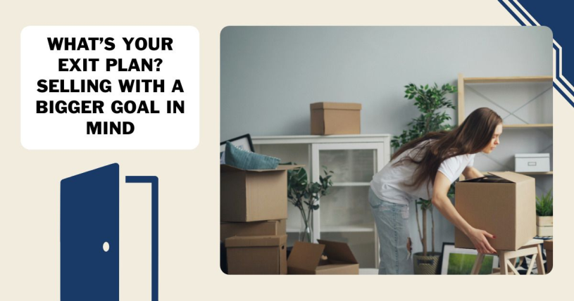 What’s Your Exit Plan? Selling with a Bigger Goal in Mind