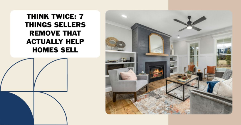 Think Twice: 7 Things Sellers Remove That Actually Help Homes Sell