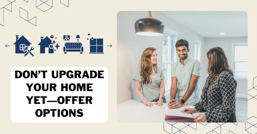 Don’t Upgrade Your Home Yet—Offer Options