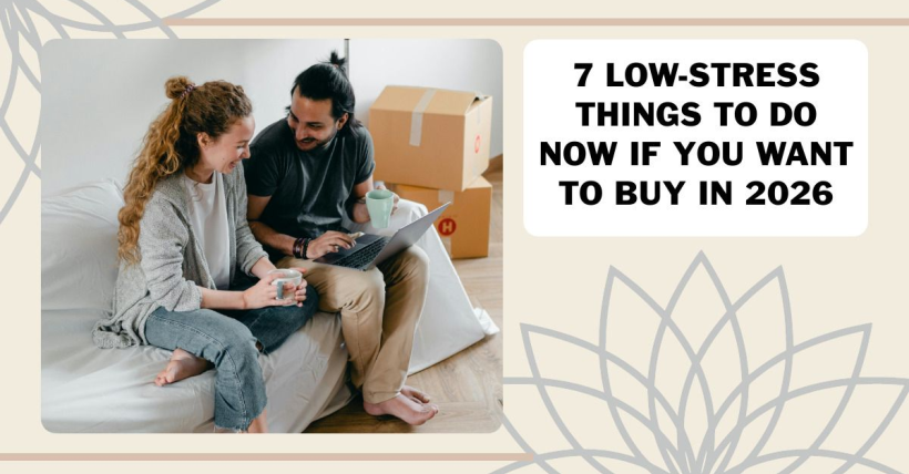 7 Low-Stress Things to Do Now If You Want to Buy In 2026