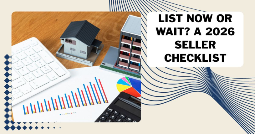 List Now or Wait? A 2026 Seller Checklist
