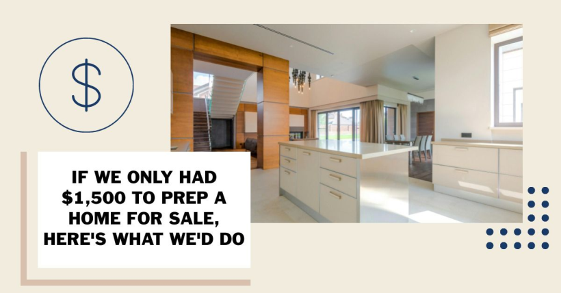 If We Only Had $1,500 to Prep a Home for Sale, Here's What We'd Do