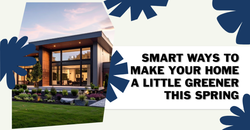 Smart Ways to Make Your Home a Little Greener This Spring